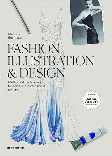 Fashion Illustration & Design: Methods & Techniques for Achieving Professional Results