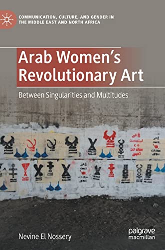 Arab Women's Revolutionary Art: Singularities and Multitudes in the Middle East and North Africa