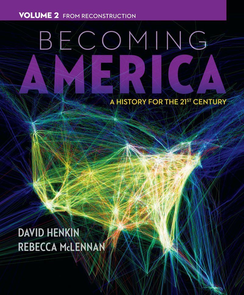 Becoming America A History For The 21st Century Volume 2 From Reconstruction