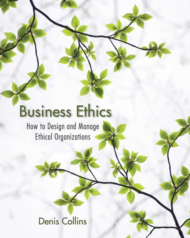 Business Ethics How to Design and Manage Ethical Organizations