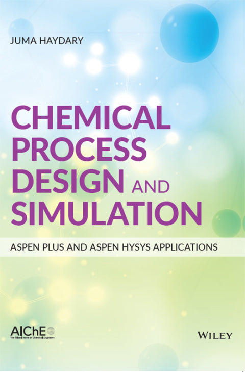 Chemical Process Design and Simulation: Aspen Plus and Aspen HYSYS Applications 1st Edition