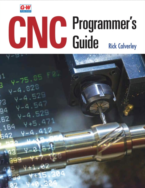 CNC Programmer's Guide 1st Edition: A Comprehensive Handbook for CNC Programming