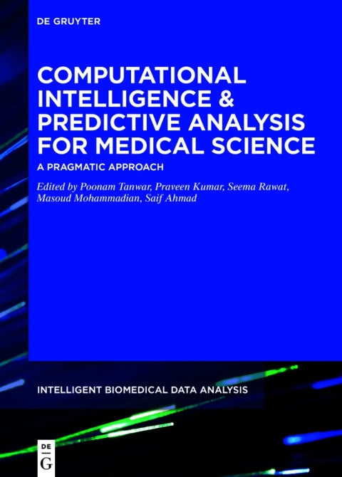 Computational Intelligence and Predictive Analysis for Medical Science: A Pragmatic Approach (1st Edition)