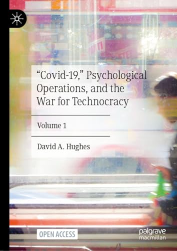 COVID-19, Psychological Operations, and the War for Technocracy: Volume 1 by David A. Hughes