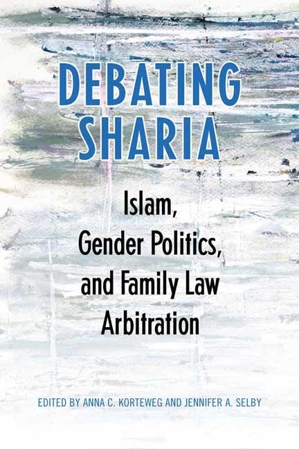 Debating Sharia: Islam, Gender, and Family Law in Canadian Courts