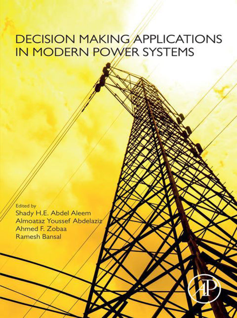 Decision-Making Applications in Modern Power Systems: Optimizing Efficiency and Reliability for Enhanced Performance