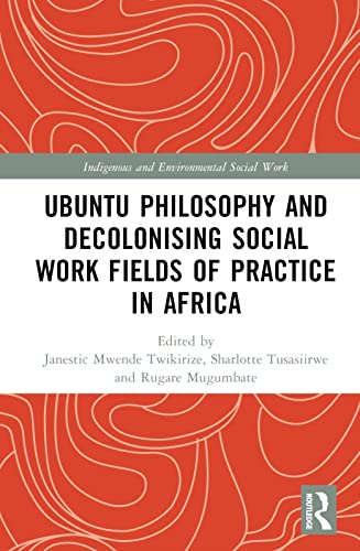 Decolonizing Social Work in Africa: Ubuntu Philosophy and Indigenous Knowledge Systems