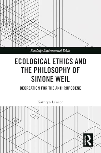 Ecological Ethics and the Philosophy of Simone Weil: A Path to Environmental Justice