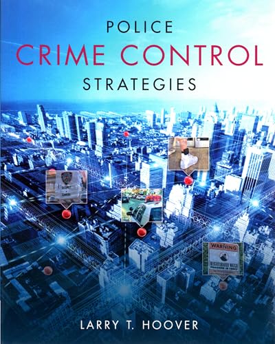 Effective Police Crime Control Strategies: A Comprehensive Guide to Theory, Practice, and Evidence-Based Strategies