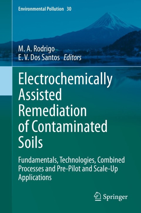 Electrochemically Assisted Remediation of Contaminated Soils: Fundamentals, Technologies, Combined Processes, Pre-Pilot, and Scale-Up Applications