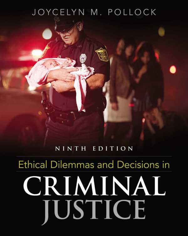 Ethical Dilemmas and Decisions in Criminal Justice 9th Edition