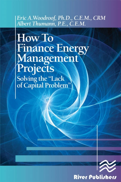 Financing Energy Management Projects: Solving the "Lack of Capital Problem" (1st Edition)