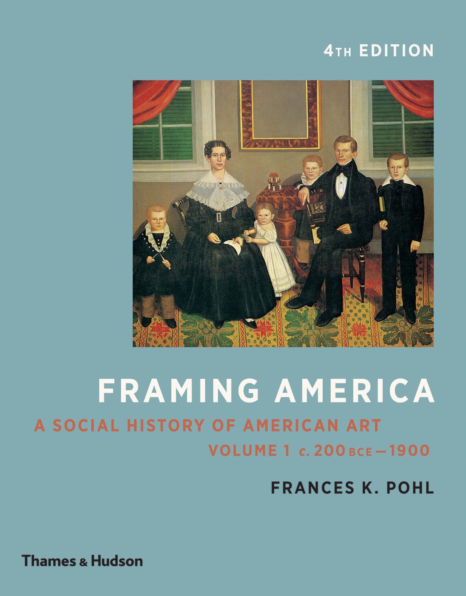 Framing America A Social History of American Art Volumes 1 and 2 4th Edition