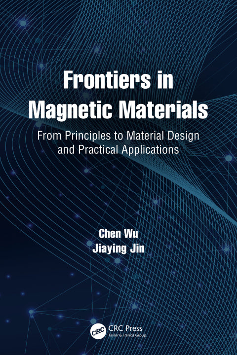 Frontiers in Magnetic Materials: From Principles to Material Design and Practical Applications (1st Edition)