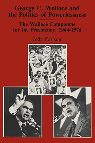 George C. Wallace and the Politics of Powerlessness: The Wallace Campaigns for President, 1964-1976