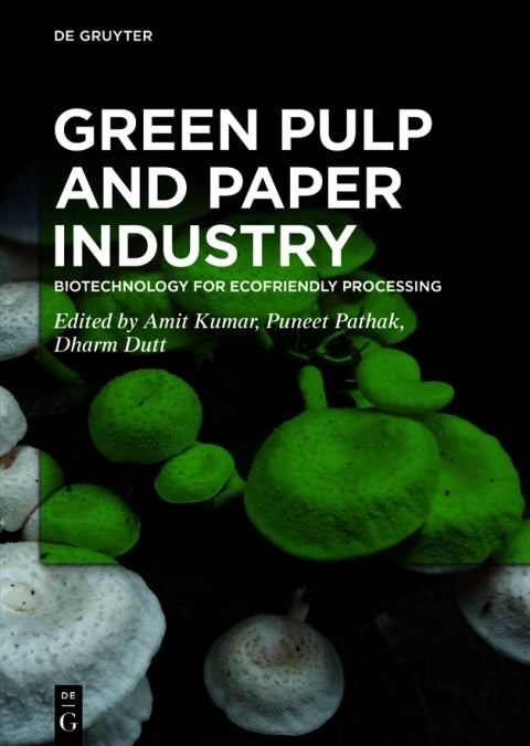 Green Pulp and Paper Industry: 1st Edition - Biotechnology for Eco-friendly Processing