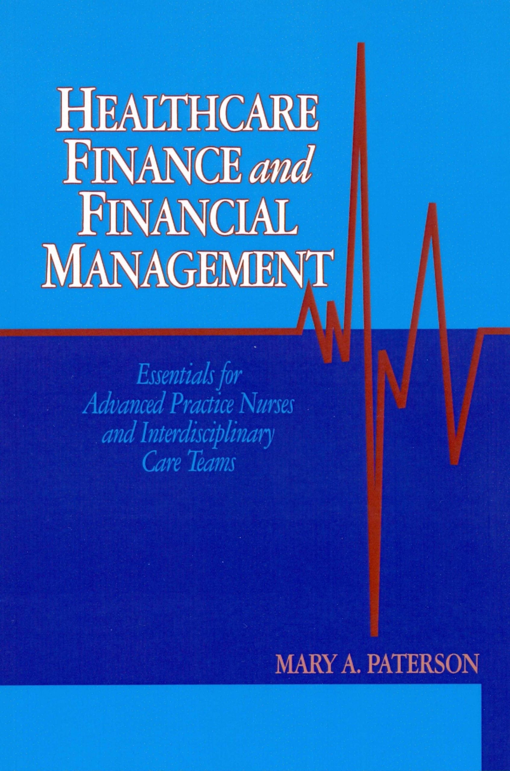 Healthcare Finance and Financial Management Essentials for Advanced Practice Nurses and Interdisciplinary Care Teams