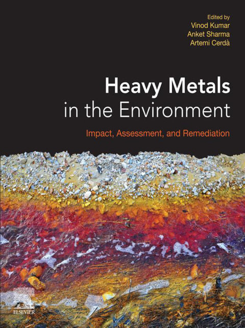 Heavy Metals in the Environment: 1st Edition - Impact, Assessment, and Remediation