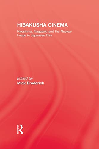 Hibakusha Cinema: Hiroshima, Nagasaki, and the Nuclear Image in Japanese Film