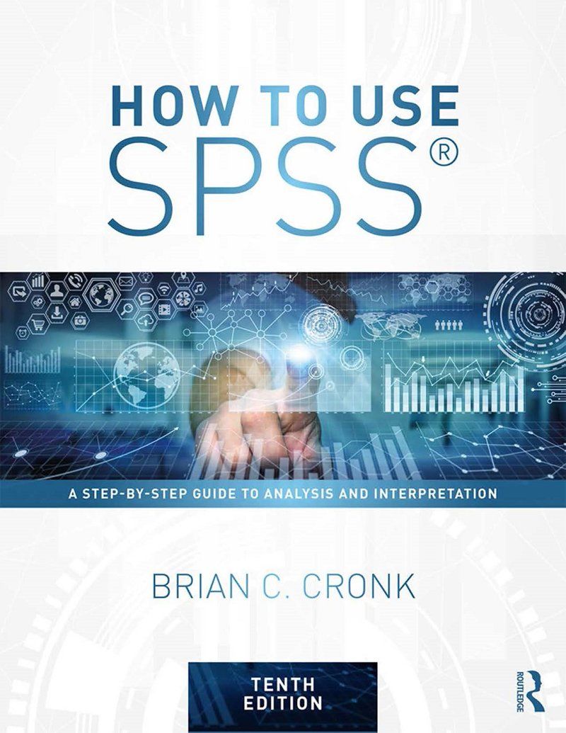 How to Use SPSS A Step-By-Step Guide to Analysis and Interpretation 10th Edition