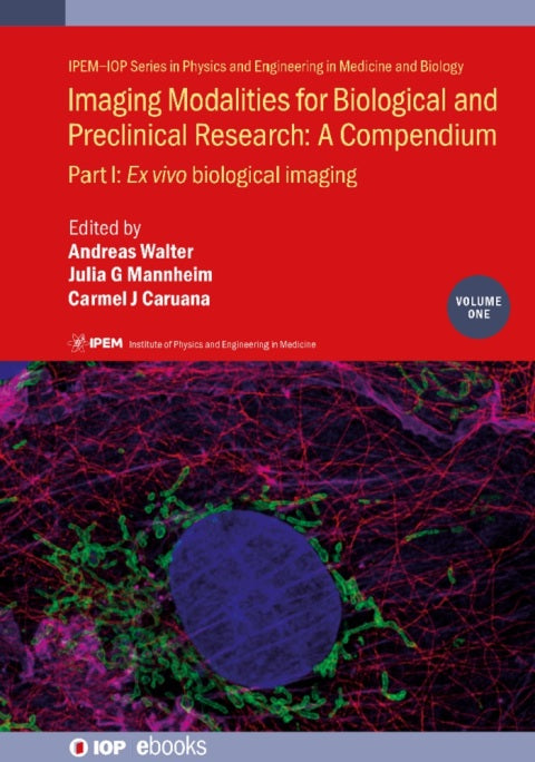 Imaging Modalities for Biological and Preclinical Research: A Compendium, Volume 1 - 1st Edition, Part I: Ex Vivo Biological Imaging