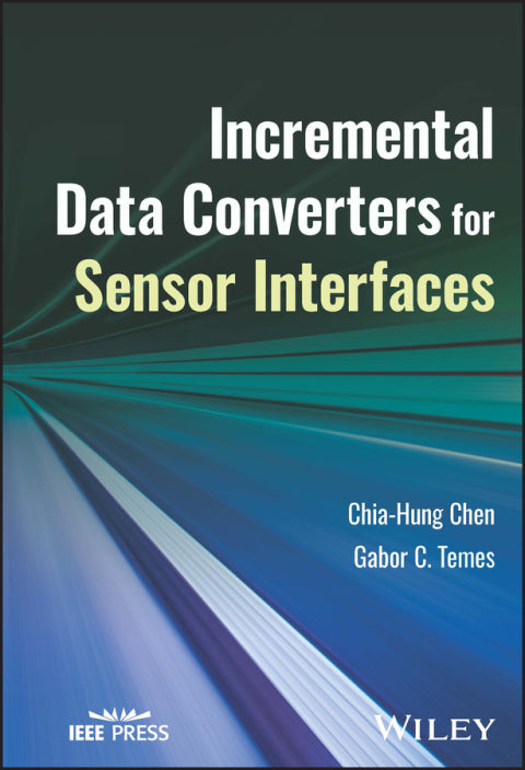 Incremental Data Converters for Sensor Interfaces: 1st Edition