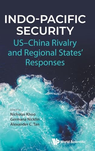 Indo-Pacific Security: US-China Rivalry and Regional Responses edited by Sarah Teo, William Choong, and Hui Yun Chan.