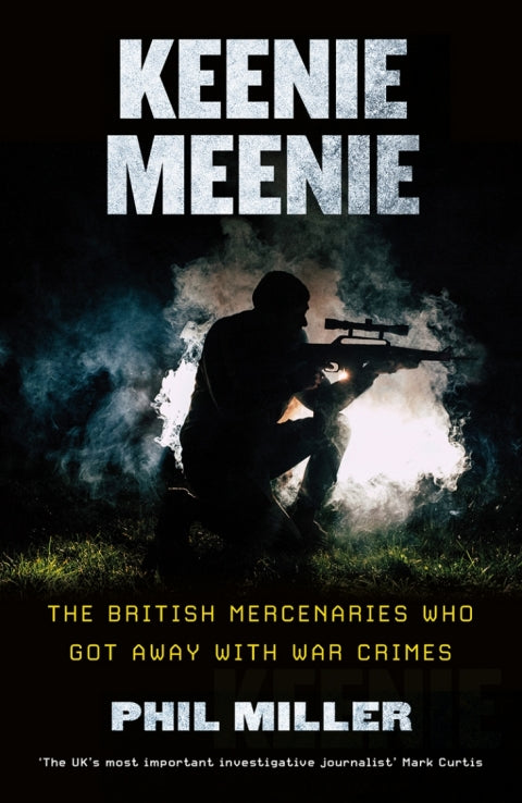 Keenie Meenie: The British Mercenaries Who Got Away with War Crimes