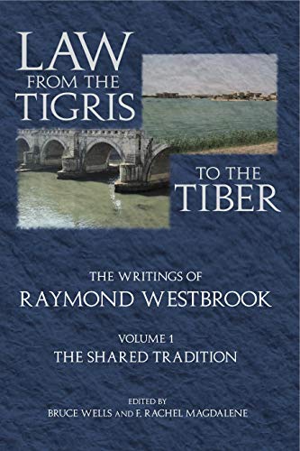 Law from the Tigris to the Tiber: The Writings of Raymond Westbrook, Volume 1