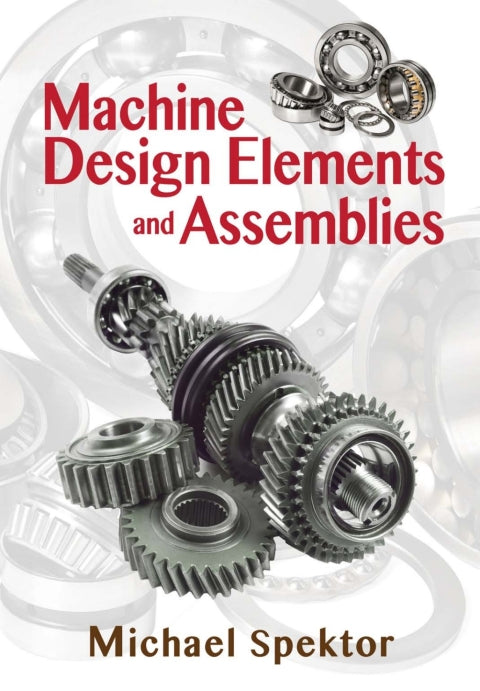 Machine Design Elements and Assemblies: 1st Edition