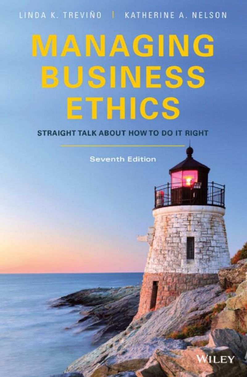 Managing Business Ethics Straight Talk About How to Do It Right 7th Edition