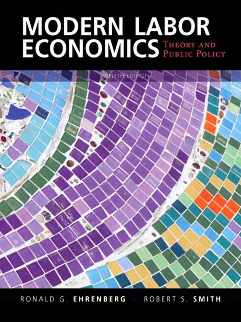 Modern Labor Economics Theory and Public Policy 12th Edition