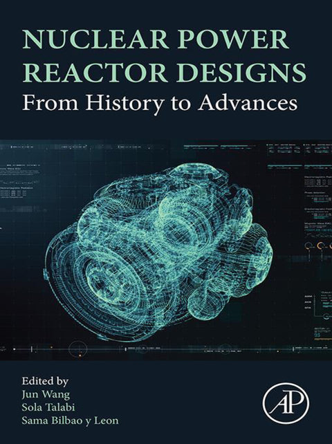 Nuclear Power Reactor Designs: From History to Advances (1st Edition)