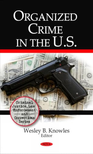 Organized Crime in the U.S.: A Comprehensive Guide for Criminal Justice Professionals (Organized Crime)