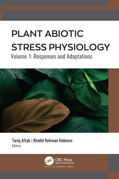 Plant Abiotic Stress Physiology: Volume 1 - Responses and Adaptations