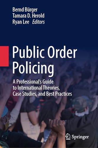 Public Order Policing: A Comprehensive Guide for Professionals, Second Edition