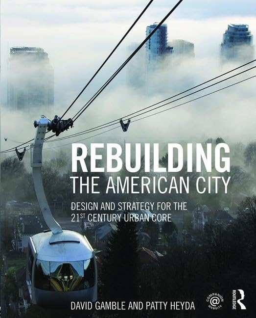 Rebuilding the American City: Urban Design, Architecture, and City Planning in the Twenty-First Century