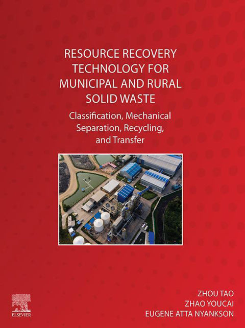 Resource Recovery Technology for Municipal and Rural Solid Waste: 1st Edition - Classification, Mechanical Separation, Recycling, and Transfer