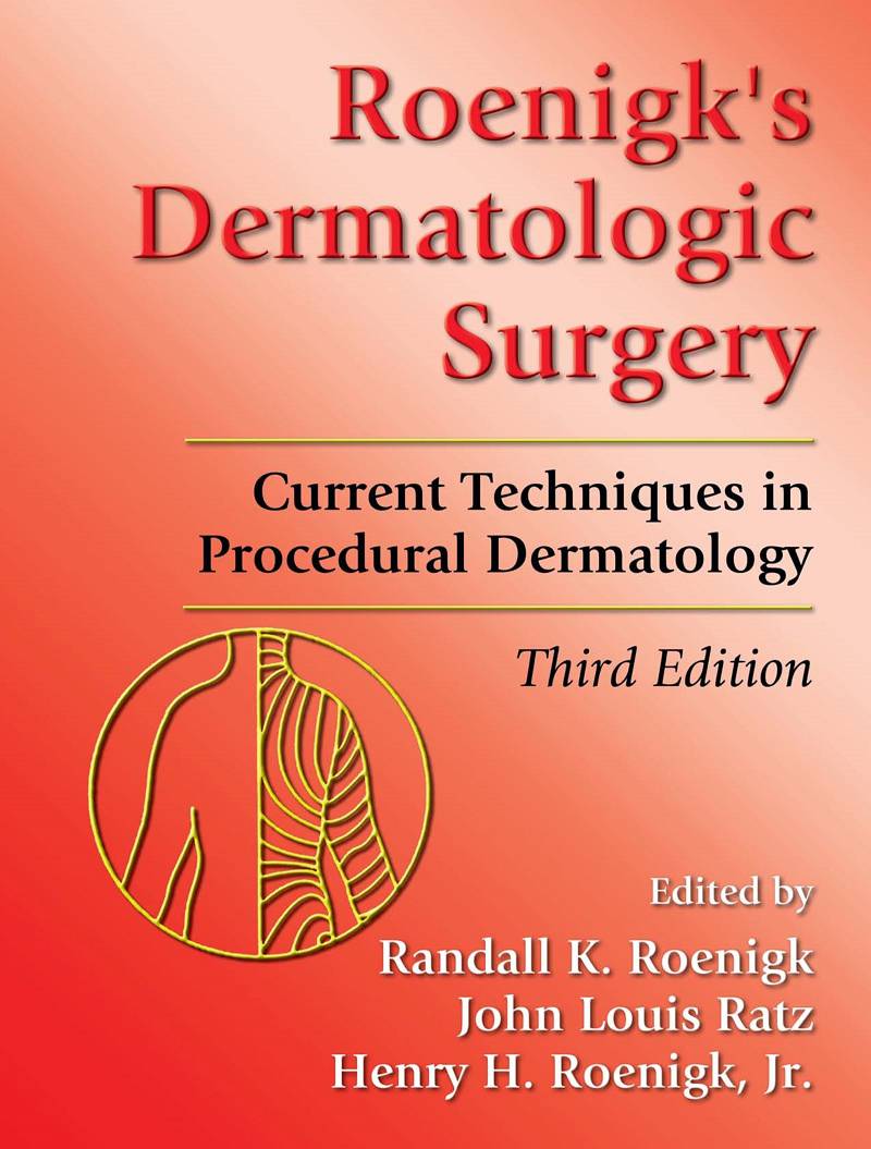 Roenigk's Dermatologic Surgery Current Techniques in Procedural Dermatology 3rd Edition