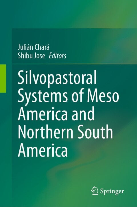 Silvopastoral Systems of Mesoamerica and Northern South America: A Comprehensive Guide