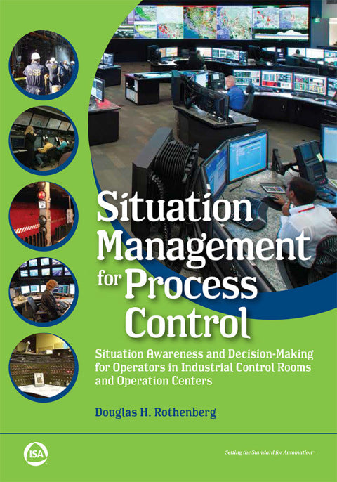 Situation Management for Process Control: Situation Awareness and Decision Making for Operators in Industrial Control Rooms and Operation Centers, 1st Edition