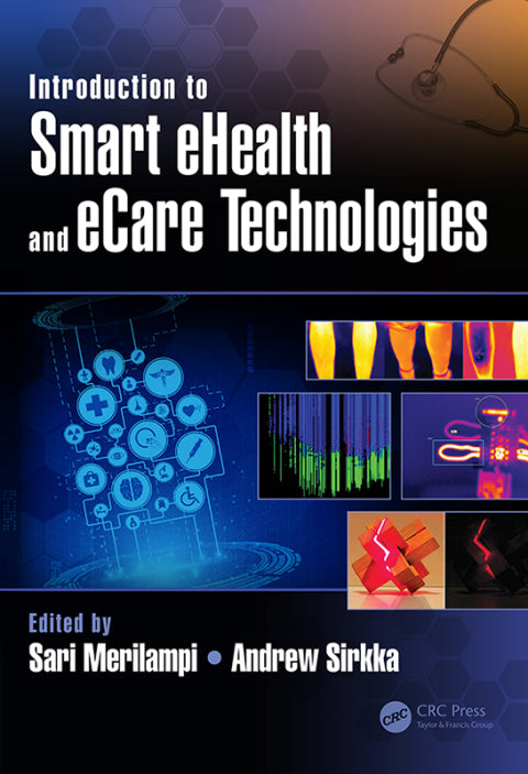 Smart eHealth and eCare Technologies: An Introduction to 1st Edition