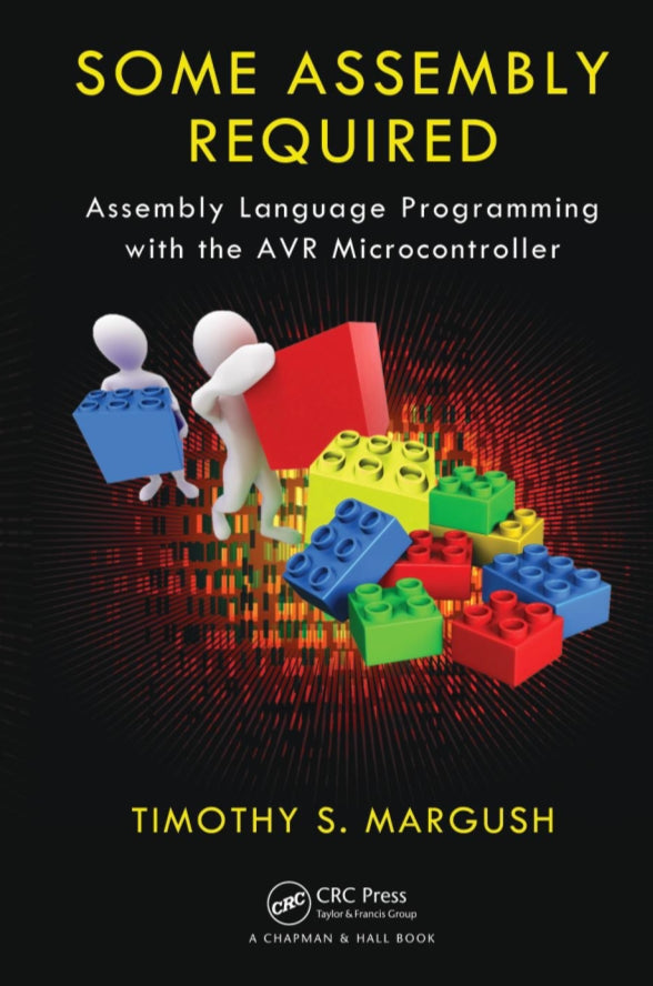 Some Assembly Required Assembly Language Programming with the AVR Microcontroller