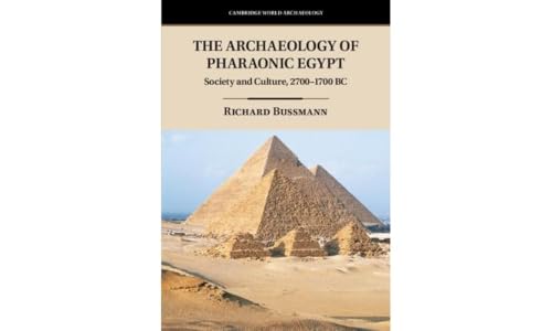 The Archaeology of Pharaonic Egypt: Society and Culture, 2700?1700 BC (Cambridge World Archaeology)