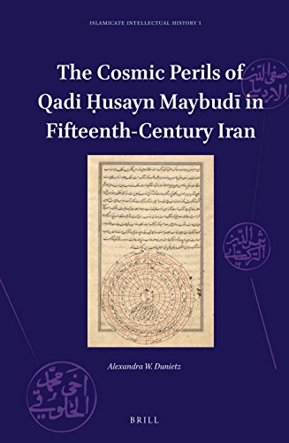 The Cosmic Peril: Qadi Husayn Maybudi and the Sixteenth-Century Crisis of Celestial Authority