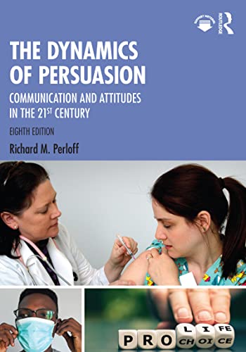 The Dynamics of Persuasion: Communication and Attitudes in the 21st Century by Richard M. Perloff