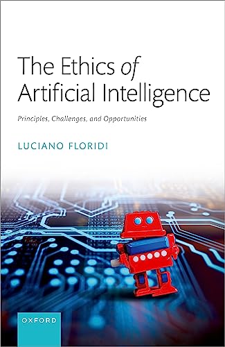 The Ethics of Artificial Intelligence: Principles, Challenges, and Opportunities by Luciano Floridi