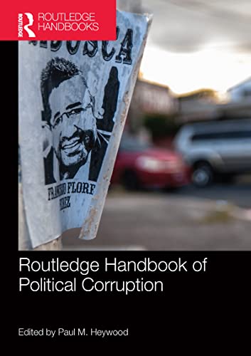 The Routledge Handbook of Political Corruption: Understanding Causes, Consequences and Countermeasures