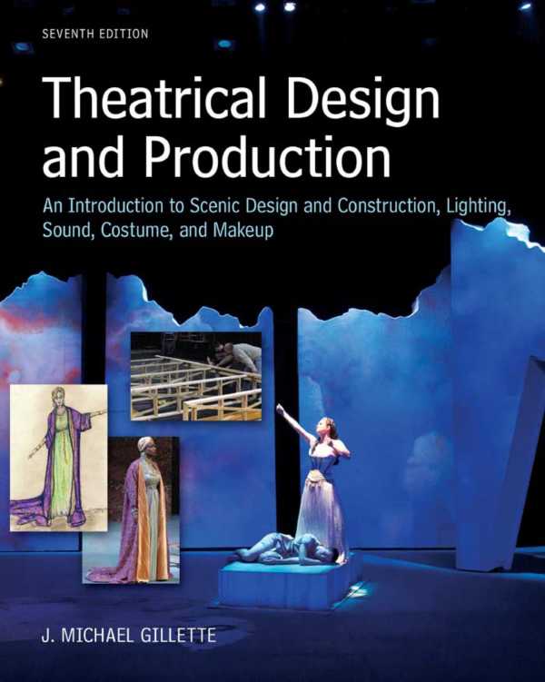 Theatrical Design and Production An Introduction to Scene Design and Construction 7th Edition