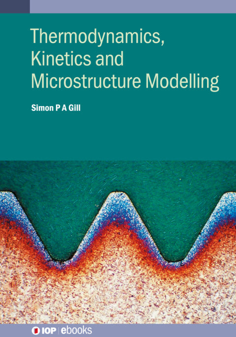 Thermodynamics, Kinetics, and Microstructure Modelling: A Comprehensive Guide